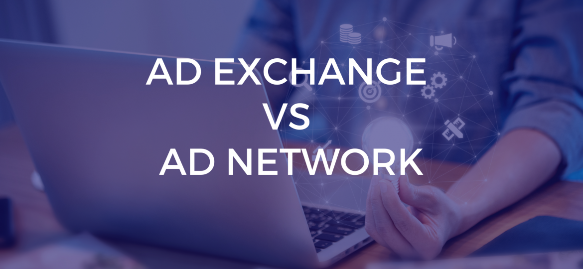 Ad Exchange vs Ad Network
