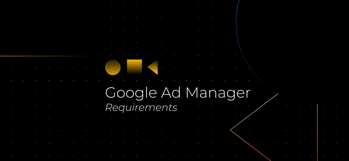 Google Ad Manager Requirements