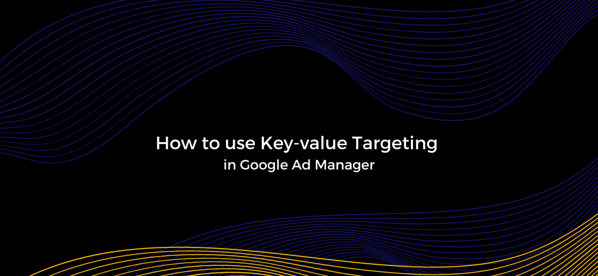 How to use key-value targeting in GAM
