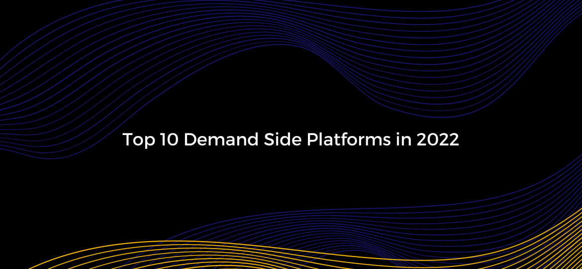 Top 10 Demand Side Platforms in 2022