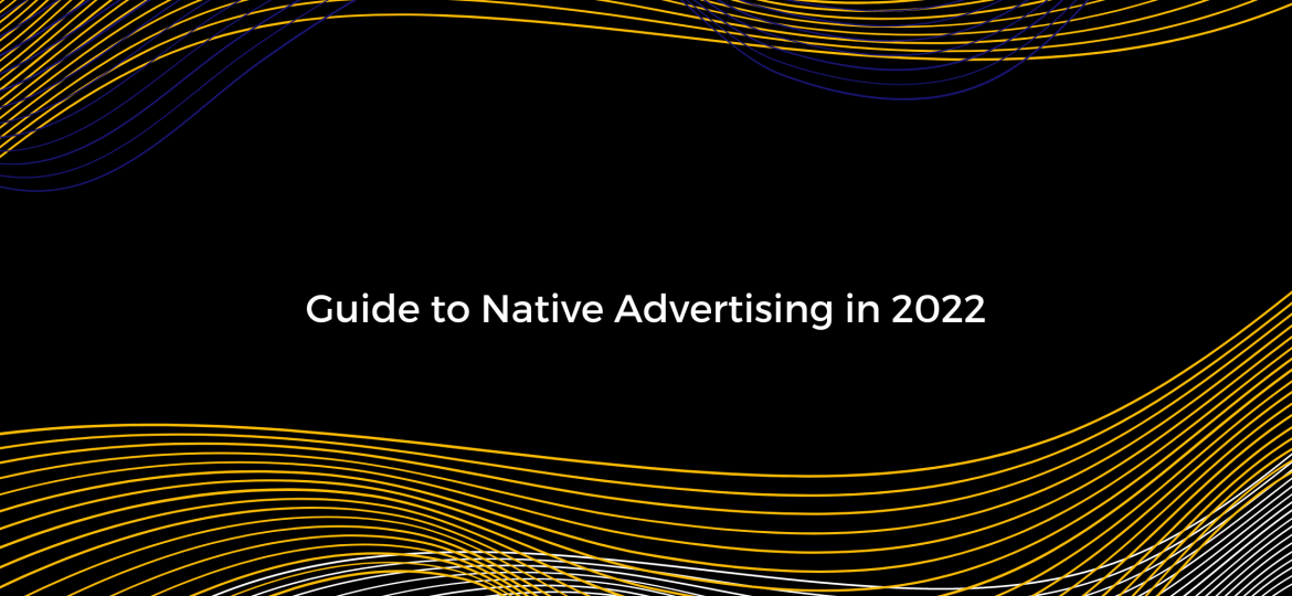 Guide to Native Advertising in 2022