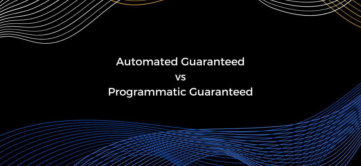 Quick Guide: Automated Guaranteed vs Programmatic Guaranteed