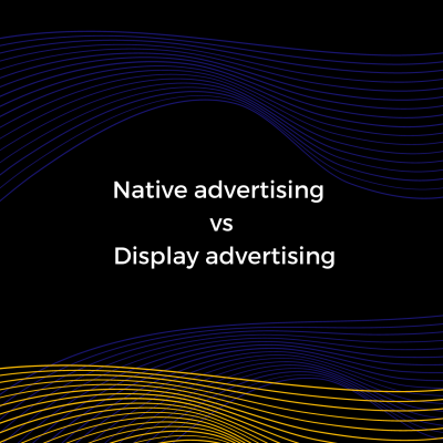 Native advertising vs Display advertising: The Pros & Cons