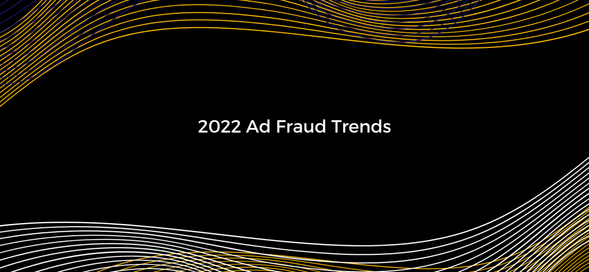 Online Advertising Fraud Trends in 2022