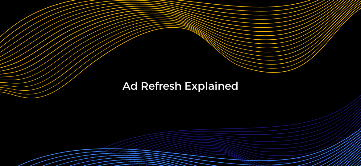Ad Refresh Explained