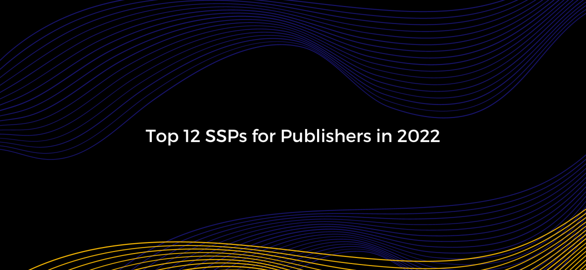 Top 12 SSPs for Publishers in 2022